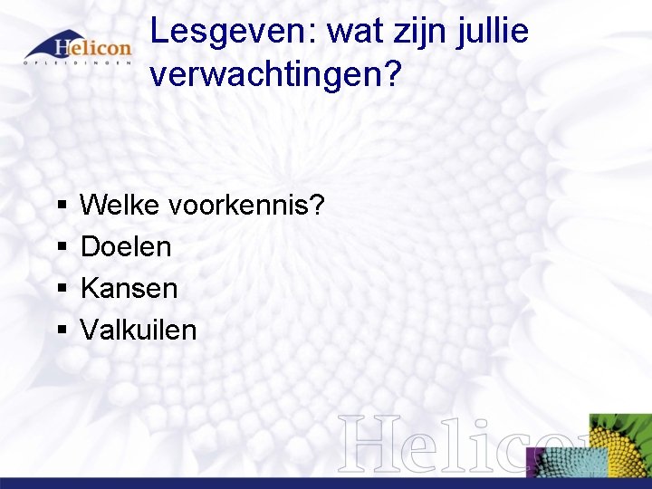 Lesgeven: wat zijn jullie verwachtingen? § § Welke voorkennis? Doelen Kansen Valkuilen 