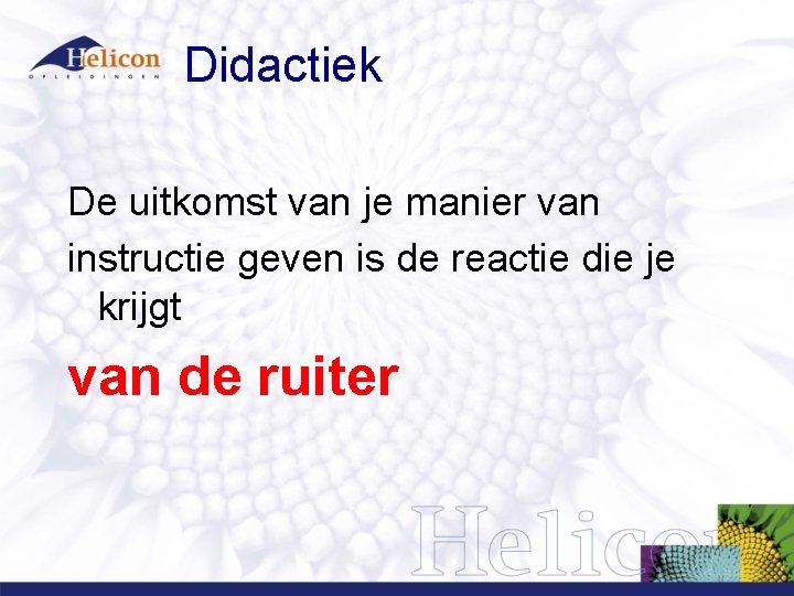 Didactiek De uitkomst van je manier van instructie geven is de reactie die je Didactiek De uitkomst van je manier van instructie geven is de reactie die je