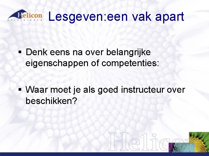 Lesgeven: een vak apart § Denk eens na over belangrijke eigenschappen of competenties: § Lesgeven: een vak apart § Denk eens na over belangrijke eigenschappen of competenties: §