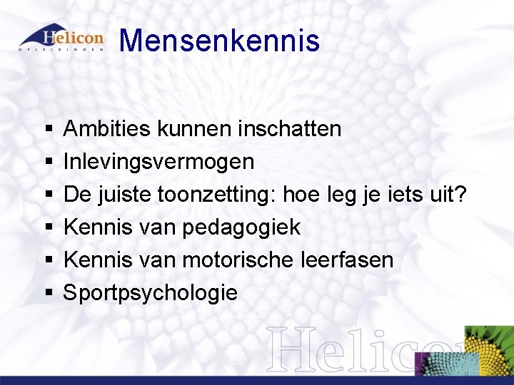 Mensenkennis § § § Ambities kunnen inschatten Inlevingsvermogen De juiste toonzetting: hoe leg je Mensenkennis § § § Ambities kunnen inschatten Inlevingsvermogen De juiste toonzetting: hoe leg je