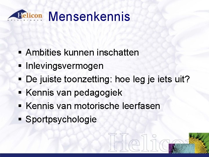 Mensenkennis § § § Ambities kunnen inschatten Inlevingsvermogen De juiste toonzetting: hoe leg je