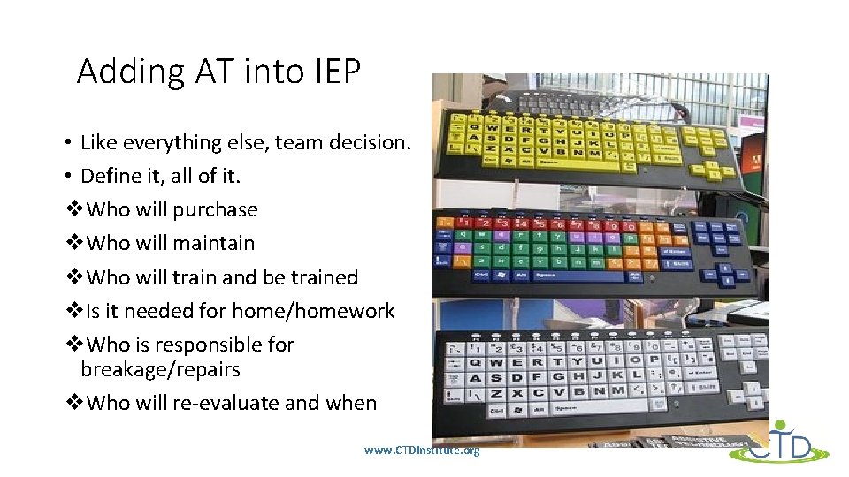 Adding AT into IEP • Like everything else, team decision. • Define it, all