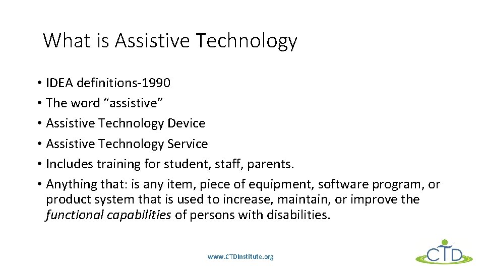 What is Assistive Technology • IDEA definitions-1990 • The word “assistive” • Assistive Technology