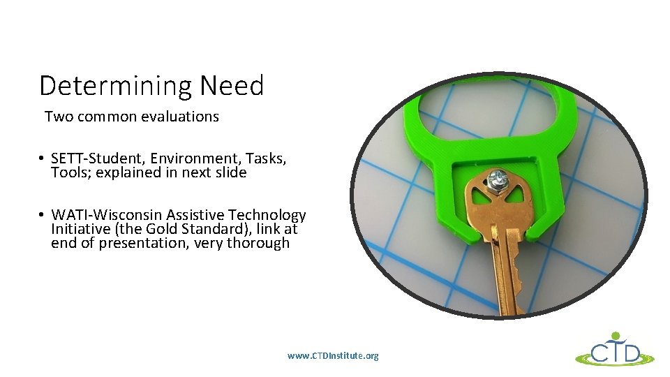 Determining Need Two common evaluations • SETT-Student, Environment, Tasks, Tools; explained in next slide