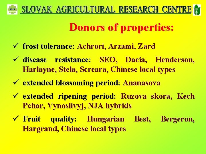 Donors of properties: ü frost tolerance: Achrori, Arzami, Zard ü disease resistance: SEO, Dacia,