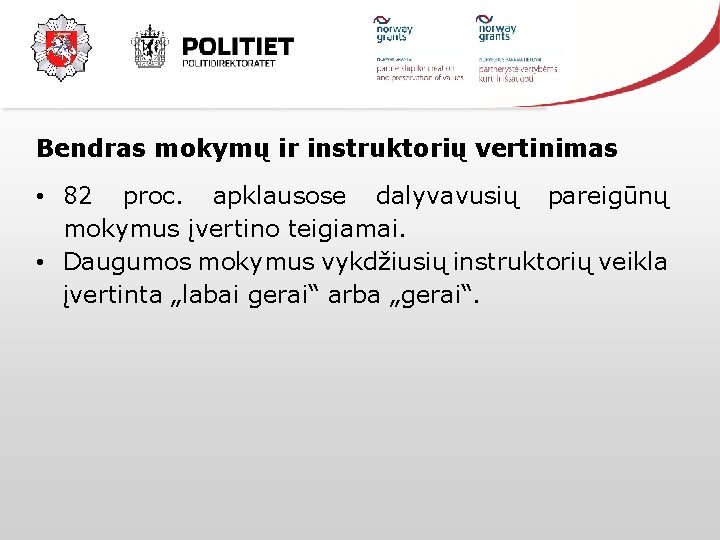 Bendras mokymų ir instruktorių vertinimas • 82 proc. apklausose dalyvavusių pareigūnų mokymus įvertino teigiamai.