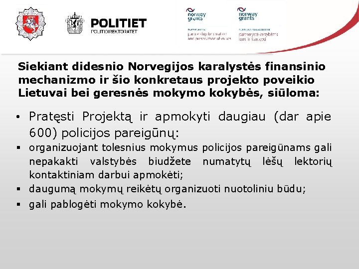 Siekiant didesnio Norvegijos karalystės finansinio mechanizmo ir šio konkretaus projekto poveikio Lietuvai bei geresnės
