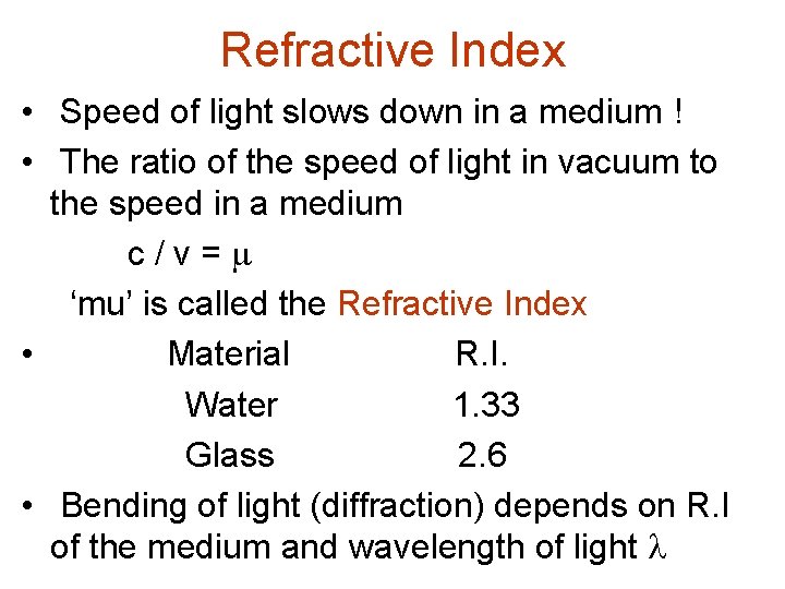 Refractive Index • Speed of light slows down in a medium ! • The