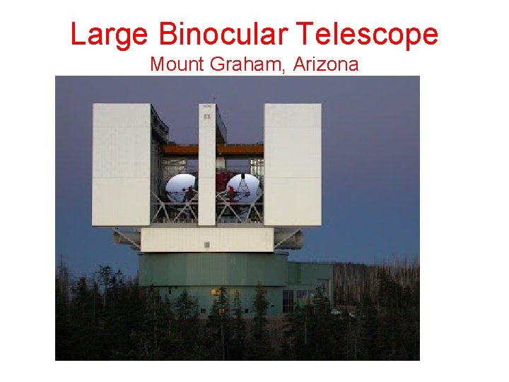 Large Binocular Telescope Mount Graham, Arizona 