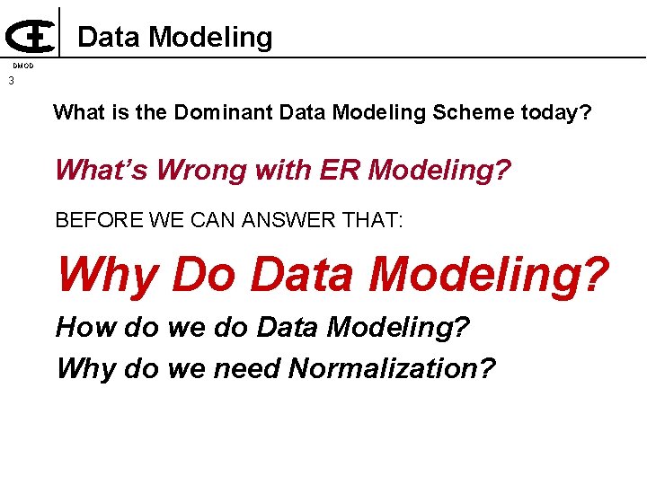 Data Modeling DMOD 3 What is the Dominant Data Modeling Scheme today? What’s Wrong
