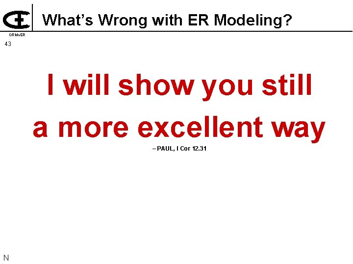 What’s Wrong with ER Modeling? ORMv. ER 43 I will show you still a