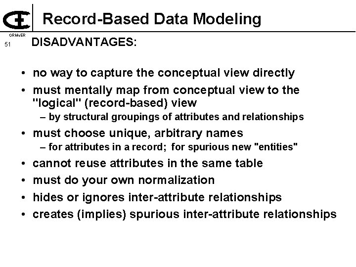 Record-Based Data Modeling ORMv. ER 51 DISADVANTAGES: • no way to capture the conceptual