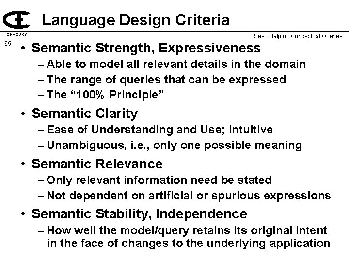 Language Design Criteria ORMQURY 65 See: Halpin, “Conceptual Queries”. • Semantic Strength, Expressiveness –