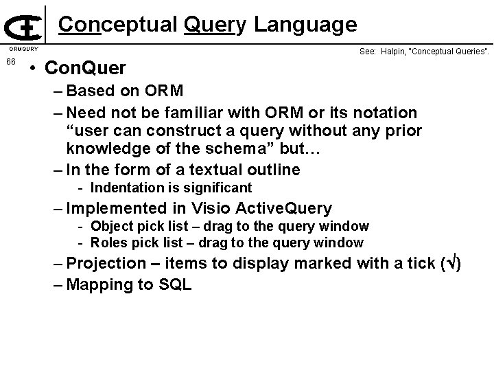 Conceptual Query Language ORMQURY 66 See: Halpin, “Conceptual Queries”. • Con. Quer – Based