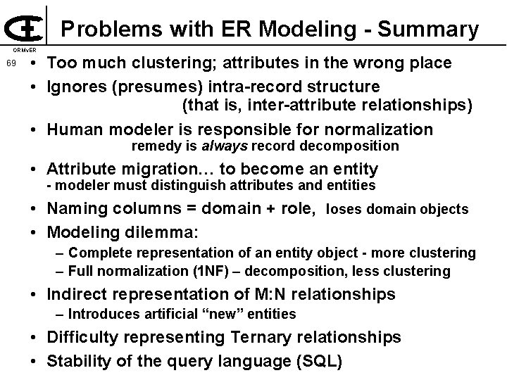 Problems with ER Modeling - Summary ORMv. ER 69 • Too much clustering; attributes