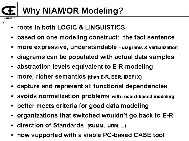 Why NIAM/OR Modeling? ORMINTRO 71 • roots in both LOGIC & LINGUISTICS • based