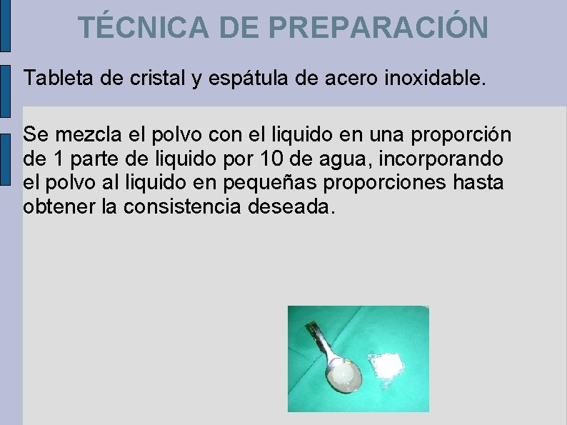 TÉCNICA DE PREPARACIÓN Tableta de cristal y espátula de acero inoxidable. Se mezcla el