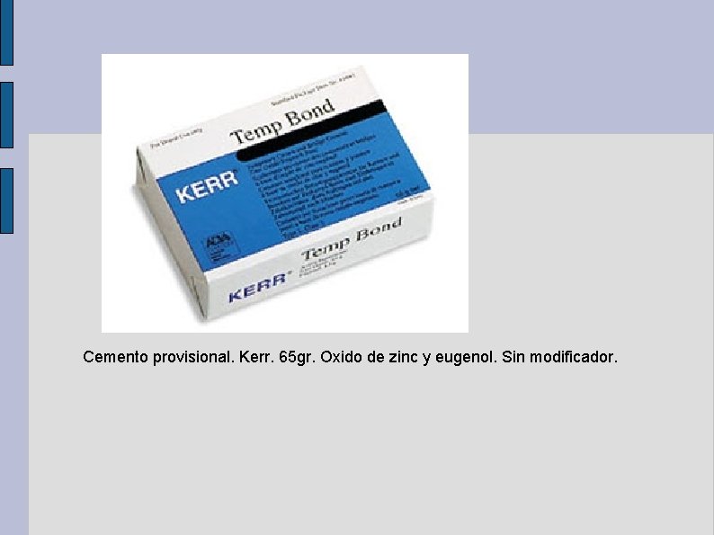 Cemento provisional. Kerr. 65 gr. Oxido de zinc y eugenol. Sin modificador. 