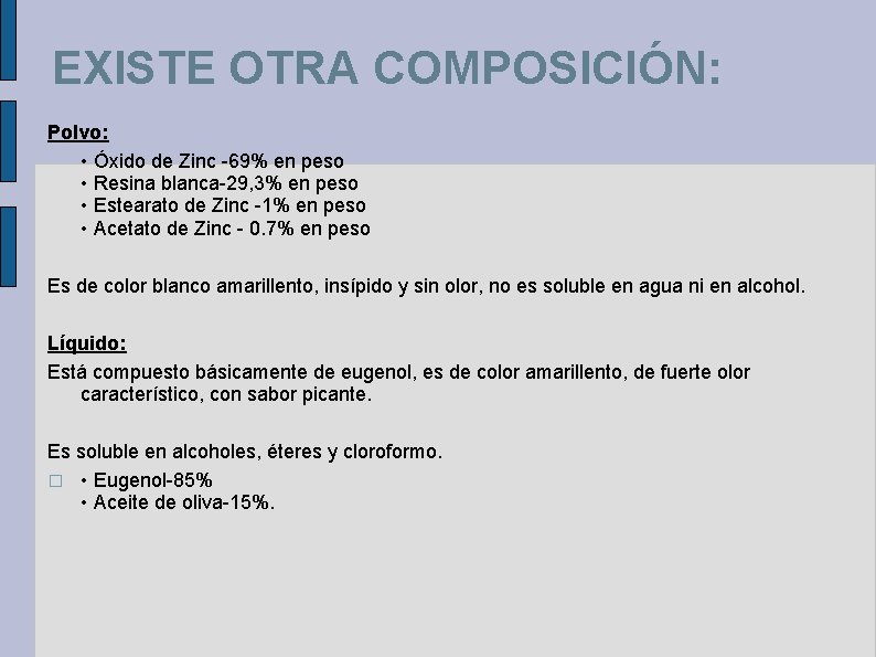 EXISTE OTRA COMPOSICIÓN: Polvo: • Óxido de Zinc -69% en peso • Resina blanca-29,