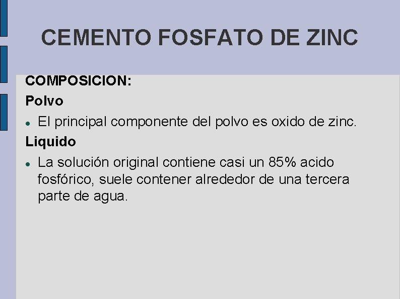 CEMENTO FOSFATO DE ZINC COMPOSICION: Polvo El principal componente del polvo es oxido de