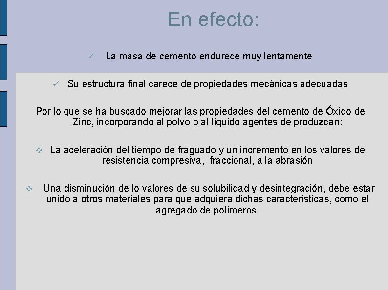 En efecto: ü ü La masa de cemento endurece muy lentamente Su estructura final