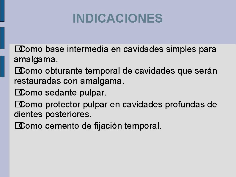 INDICACIONES �Como base intermedia en cavidades simples para amalgama. �Como obturante temporal de cavidades