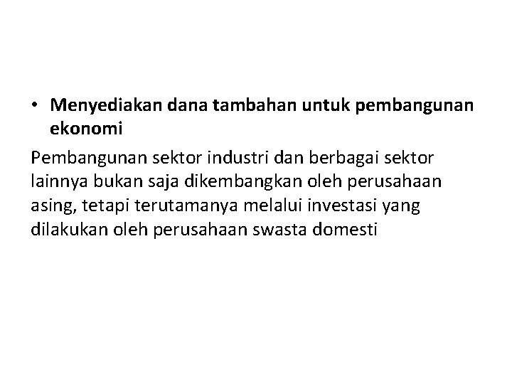  • Menyediakan dana tambahan untuk pembangunan ekonomi Pembangunan sektor industri dan berbagai sektor