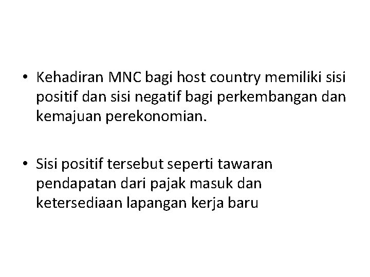  • Kehadiran MNC bagi host country memiliki sisi positif dan sisi negatif bagi