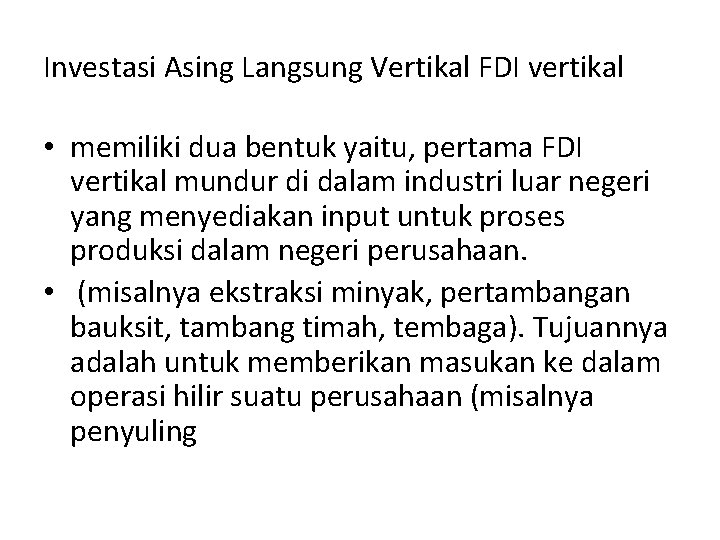 Investasi Asing Langsung Vertikal FDI vertikal • memiliki dua bentuk yaitu, pertama FDI vertikal