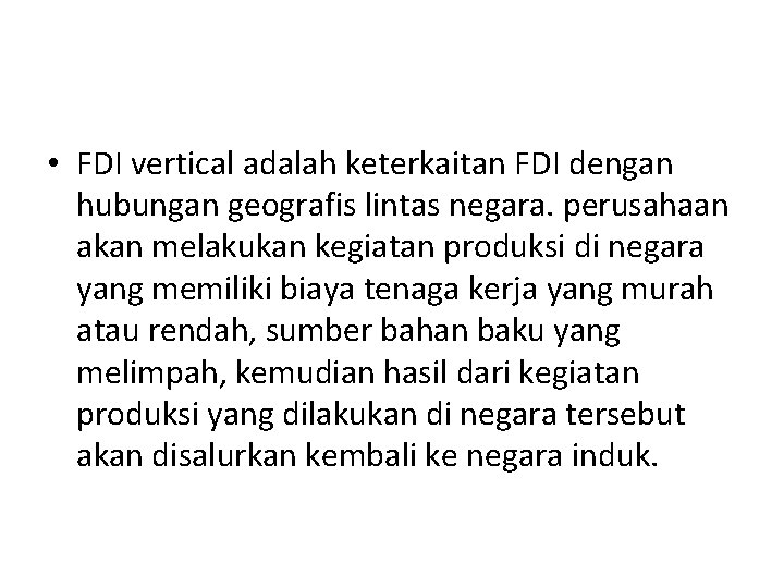  • FDI vertical adalah keterkaitan FDI dengan hubungan geografis lintas negara. perusahaan akan