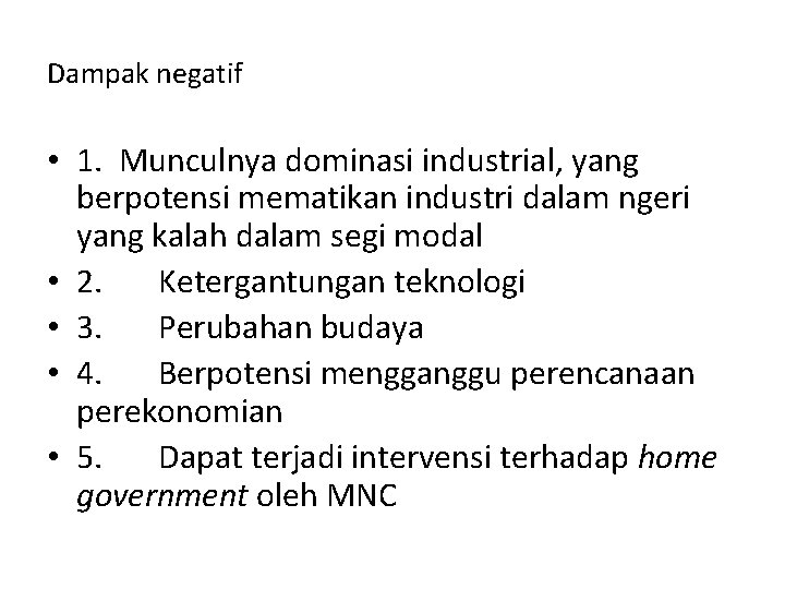 Dampak negatif • 1. Munculnya dominasi industrial, yang berpotensi mematikan industri dalam ngeri yang