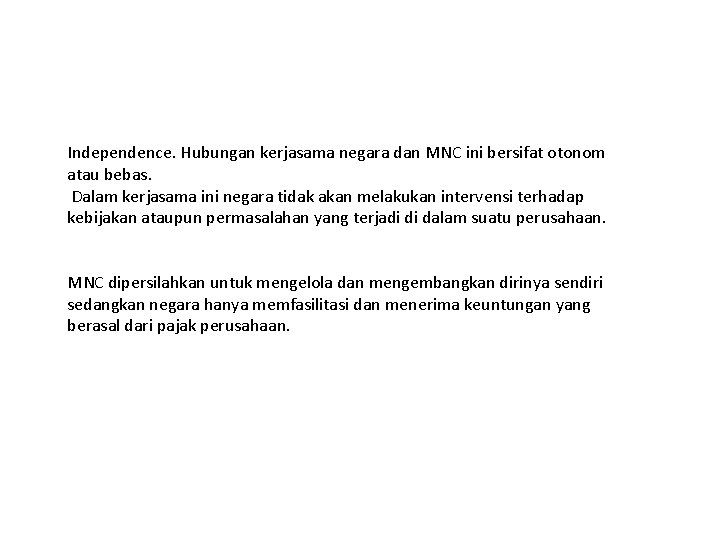 Independence. Hubungan kerjasama negara dan MNC ini bersifat otonom atau bebas. Dalam kerjasama ini