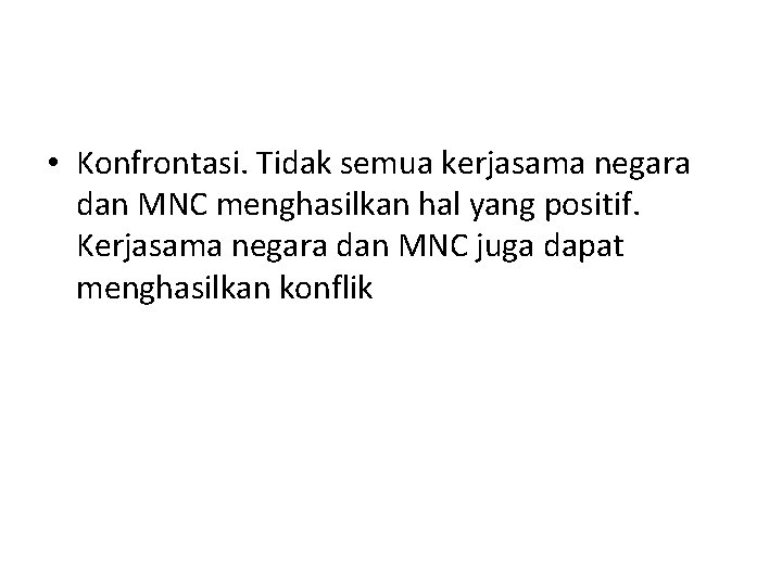  • Konfrontasi. Tidak semua kerjasama negara dan MNC menghasilkan hal yang positif. Kerjasama