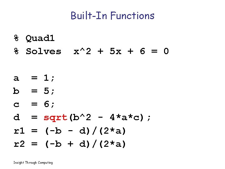 Built-In Functions % Quad 1 % Solves a b c d r 1 r