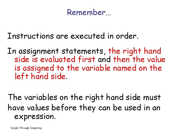 Remember… Instructions are executed in order. In assignment statements, the right hand side is