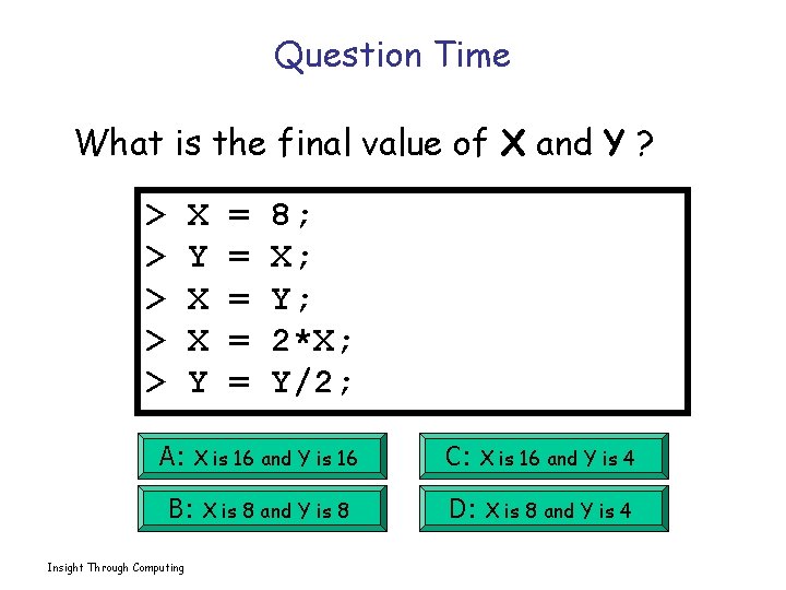Question Time What is the final value of X and Y ? > >