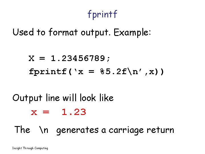 fprintf Used to format output. Example: X = 1. 23456789; fprintf(‘x = %5. 2