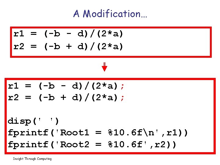 A Modification… r 1 = (-b - d)/(2*a) r 2 = (-b + d)/(2*a)