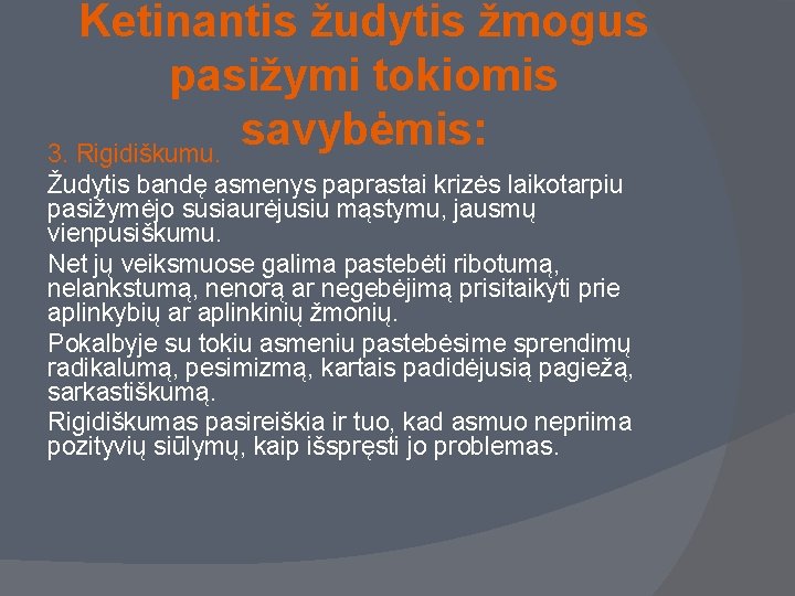 Ketinantis žudytis žmogus pasižymi tokiomis savybėmis: 3. Rigidiškumu. Žudytis bandę asmenys paprastai krizės laikotarpiu