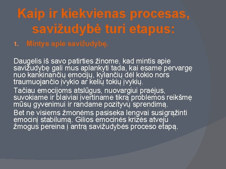 Kaip ir kiekvienas procesas, savižudybė turi etapus: 1. Mintys apie savižudybę. Daugelis iš savo