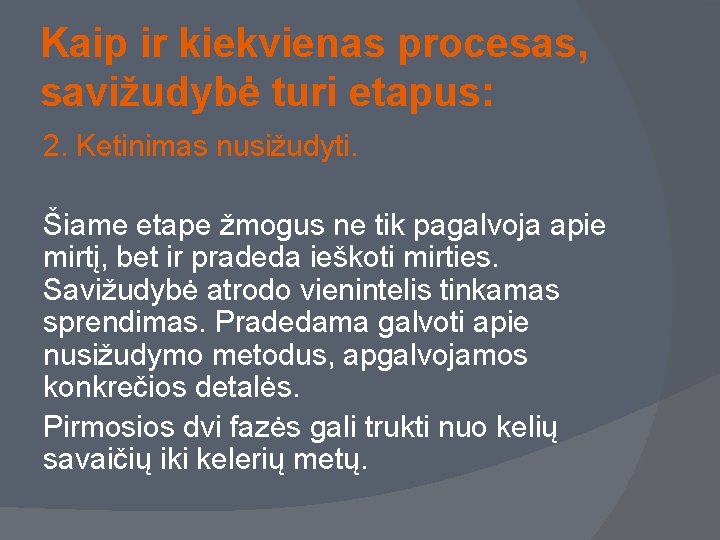 Kaip ir kiekvienas procesas, savižudybė turi etapus: 2. Ketinimas nusižudyti. Šiame etape žmogus ne