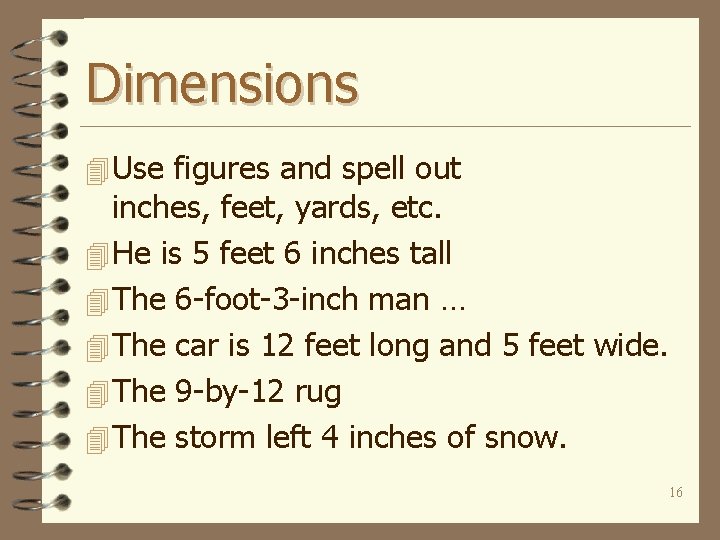 Dimensions 4 Use figures and spell out inches, feet, yards, etc. 4 He is