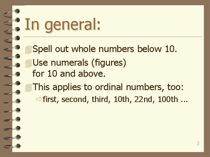 In general: 4 Spell out whole numbers below 10. 4 Use numerals (figures) for