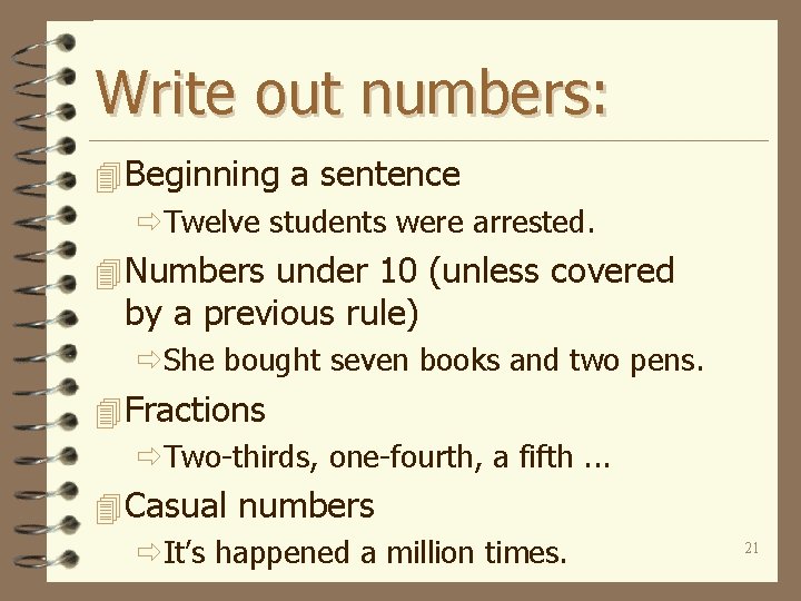 Write out numbers: 4 Beginning a sentence ðTwelve students were arrested. 4 Numbers under