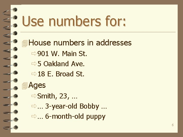 Use numbers for: 4 House numbers in addresses ð 901 W. Main St. ð