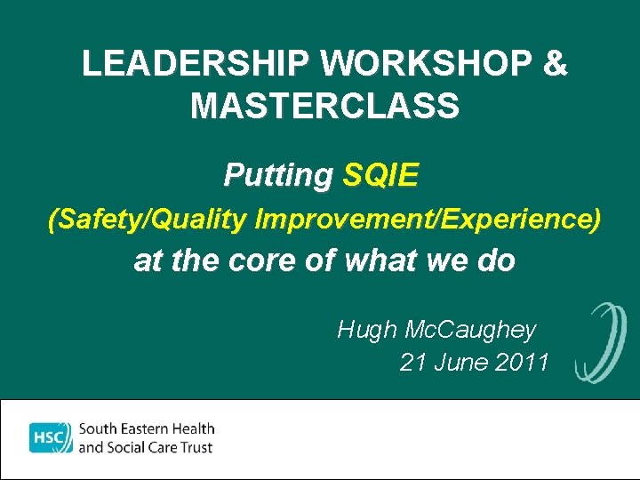 LEADERSHIP WORKSHOP & MASTERCLASS Putting SQIE (Safety/Quality Improvement/Experience) at the core of what we