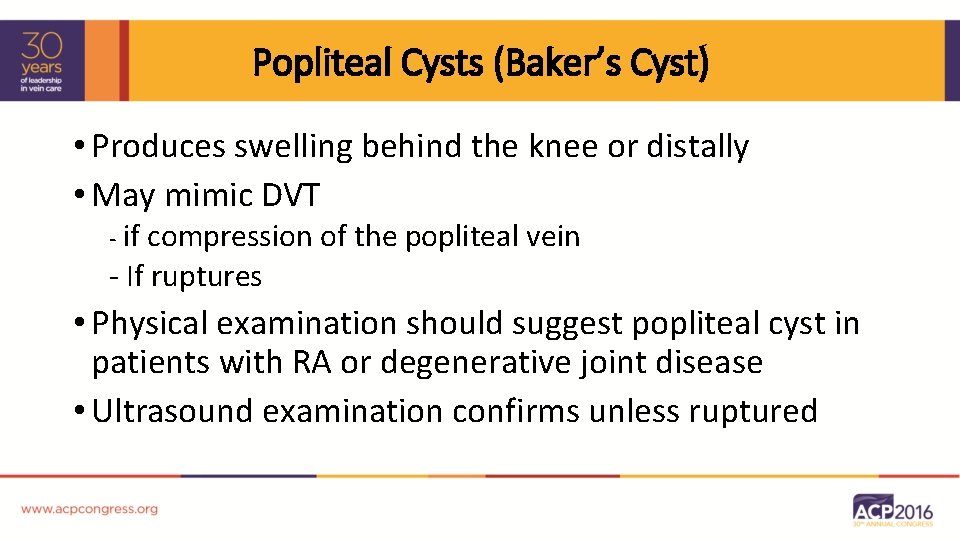 Popliteal Cysts (Baker’s Cyst) • Produces swelling behind the knee or distally • May