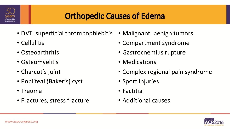 Orthopedic Causes of Edema • DVT, superficial thrombophlebitis • Cellulitis • Osteoarthritis • Osteomyelitis