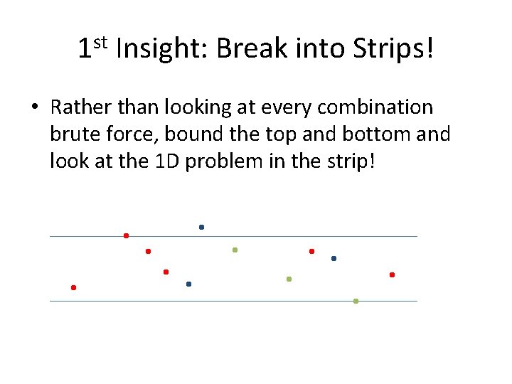 1 st Insight: Break into Strips! • Rather than looking at every combination brute
