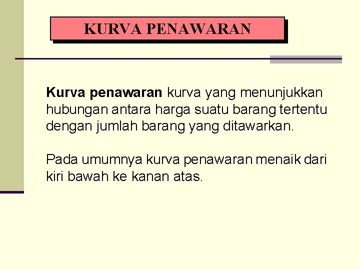 KURVA PENAWARAN Kurva penawaran kurva yang menunjukkan hubungan antara harga suatu barang tertentu dengan